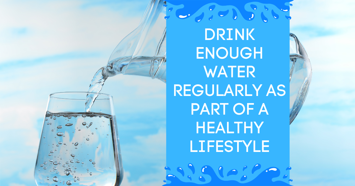 Drink Water Regularly As Part Of A Healthy Lifestyle