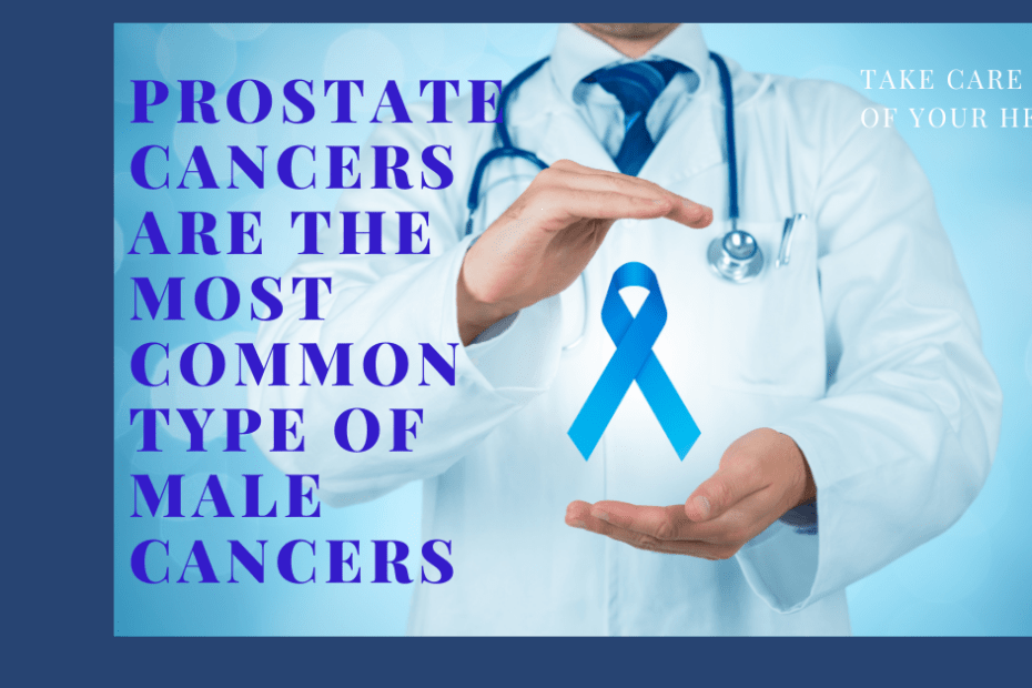 Prostate cancers are the most common type of male cancers