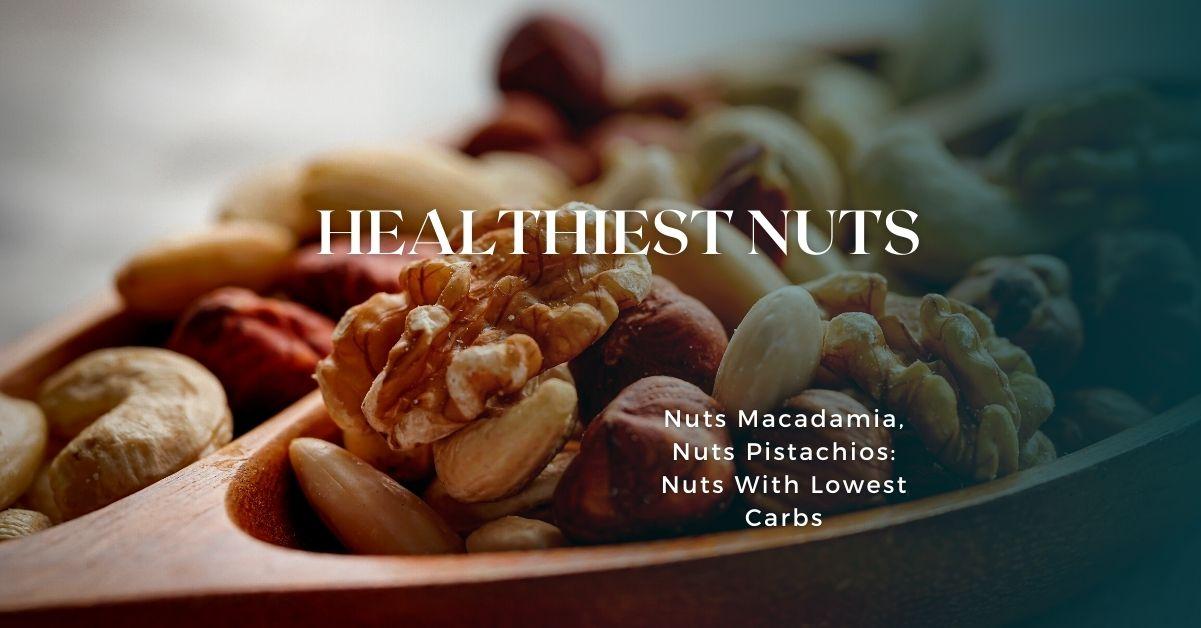 Macadamia Nut Health Benefits, Healthiest Nuts