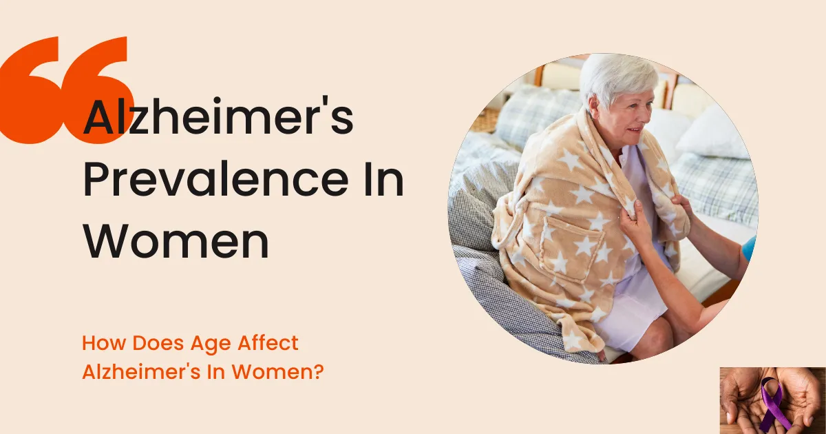 Alzheimer's disease, How Does Age Affect Alzheimer's In Women, Alzheimer's prevalence in women